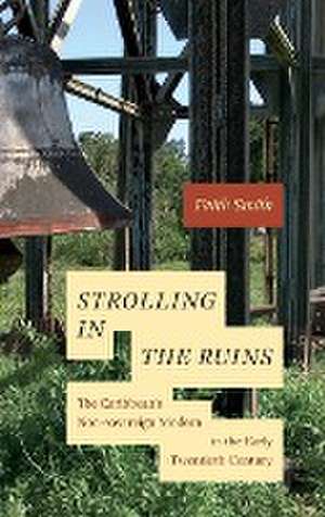 Strolling in the Ruins – The Caribbean′s Non–sovereign Modern in the Early Twentieth Century de Faith Smith