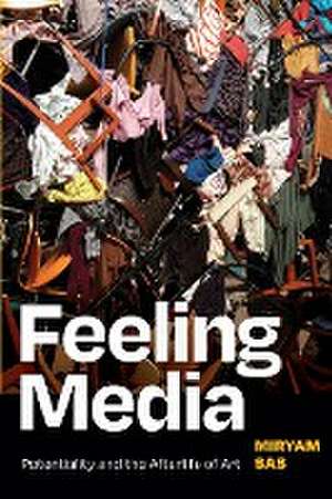 Feeling Media – Potentiality and the Afterlife of Art de Miryam Sas