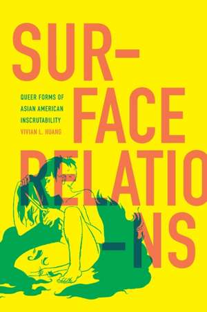 Surface Relations – Queer Forms of Asian American Inscrutability de Vivian L. Huang