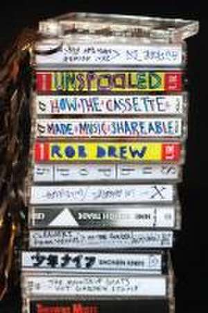 Unspooled – How the Cassette Made Music Shareable de Rob Drew