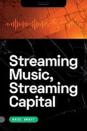 Streaming Music, Streaming Capital de Eric Drott