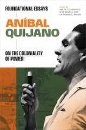 Aníbal Quijano – Foundational Essays on the Coloniality of Power de Aníbal Quijano