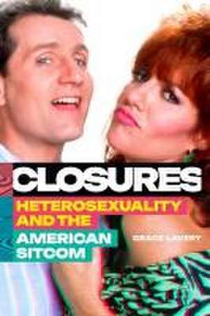 Closures – Heterosexuality and the American Sitcom de Grace Lavery