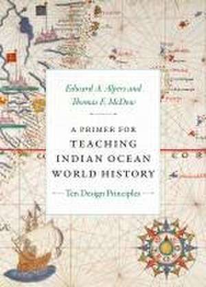 A Primer for Teaching Indian Ocean World History – Ten Design Principles de Edward A. Alpers