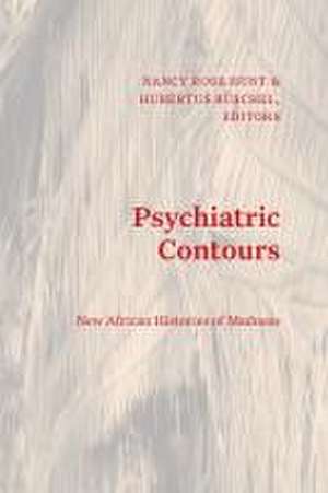 Psychiatric Contours – New African Histories of Madness de Nancy Rose Hunt