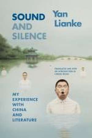 Sound and Silence – My Experience with China and Literature de Lianke Yan