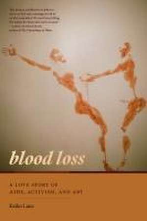 Blood Loss – A Love Story of AIDS, Activism, and Art de Keiko Lane