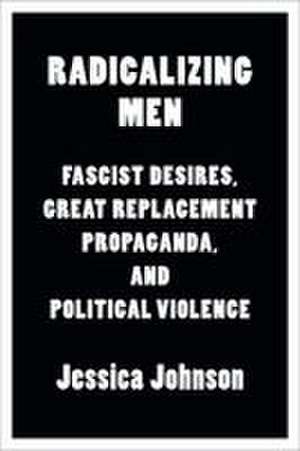Radicalizing Men de Jessica Johnson