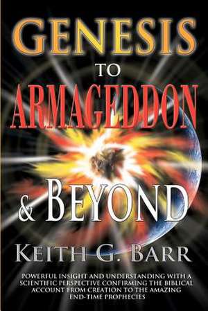 Genesis to Armageddon and Beyond de Keith Gino Barr Sr