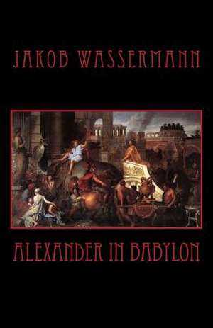 Alexander in Babylon de Jakob Wassermann