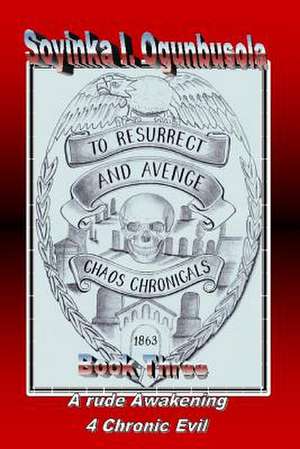 To Resurrect and Avenge Chaos Chronicals Vol. 3 de Soyinka I. Ogunbusola