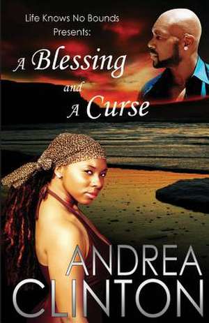 A Blessing and a Curse (Life Knows No Bounds, Volume I) de MS Andrea Clinton