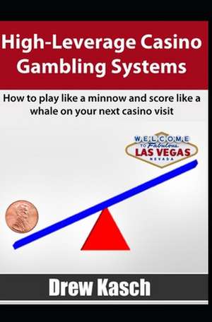 High-Leverage Casino Gambling Systems de Drew Kasch