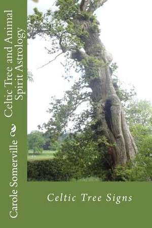 Celtic Tree and Animal Spirit Astrology: Celtic Tree Signs de Carole Anne Somerville