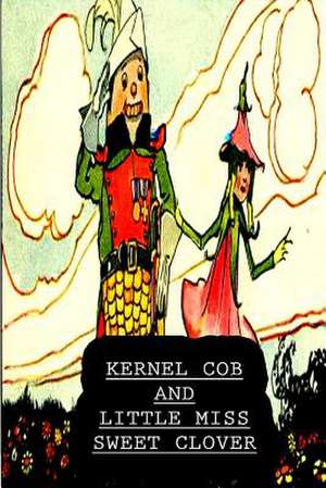 Kernel Cob and Little Miss Sweet Clover de George Mitchel