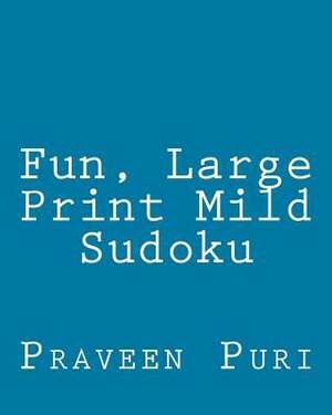 Fun, Large Print Mild Sudoku de Praveen Puri