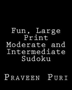 Fun, Large Print Moderate and Intermediate Sudoku de Praveen Puri