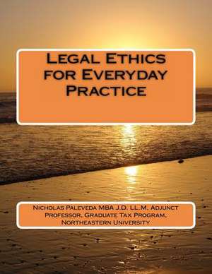 Legal Ethics for Everyday Practice de MR Nicholas Paleveda Mba J. D. LL M.