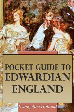 Pocket Guide to Edwardian England de Evangeline Holland