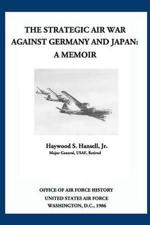 The Strategic Air War Against Germany and Japan de Gen Haywood S. Hansell Jr