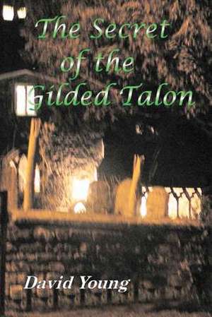 The Secret of the Gilded Talon de David R. Young