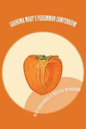 Grandma Mary's Persimmon Compendium de Melissa McPherson