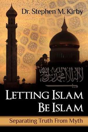 Letting Islam Be Islam de Stephen M. Kirby