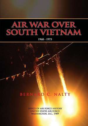 Air War Over South Vietnam 1968-1975 de Bernard C. Nalty