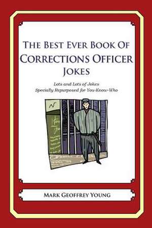 The Best Ever Book of Corrections Officer Jokes de Mark Geoffrey Young