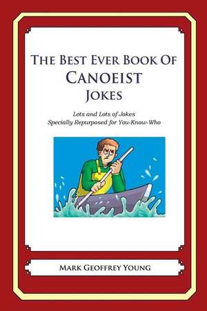 The Best Ever Book of Canoeist Jokes de Mark Geoffrey Young