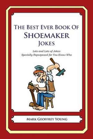 The Best Ever Book of Shoemaker Jokes de Mark Geoffrey Young