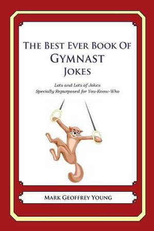 The Best Ever Book of Gymnast Jokes de Mark Geoffrey Young