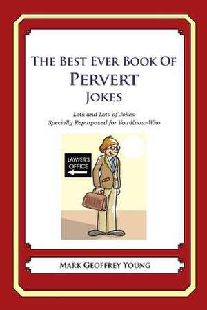 The Best Ever Book of Pervert Jokes de Mark Geoffrey Young