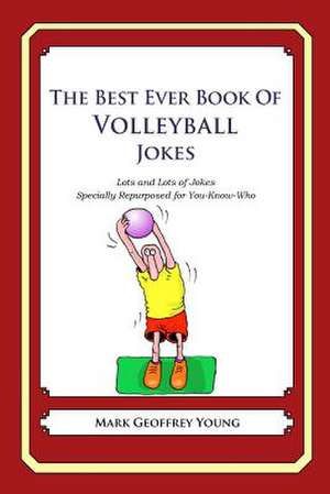 The Best Ever Book of Volleyball Jokes de Mark Geoffrey Young