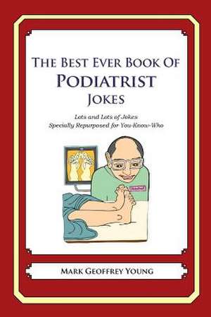 The Best Ever Book of Podiatrist Jokes de Mark Geoffrey Young