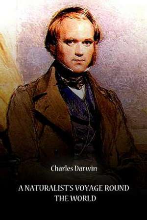 A Naturalist's Voyage Round the World de Charles Darwin