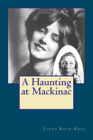 A Haunting at Mackinac de Cindy Koch-Krol