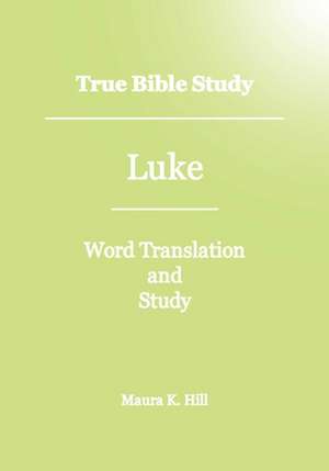 True Bible Study - Luke de Maura K. Hill