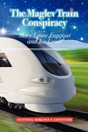 The Maglev Train Conspiracy de Mary Leone Engquist