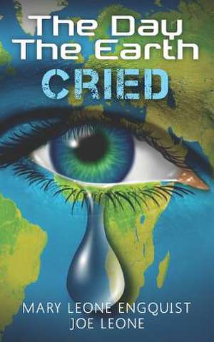 The Day the Earth Cried de Mary Leone Engquist