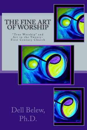 The Fine Art of Worship de Rev Dell Belew Ph. D.