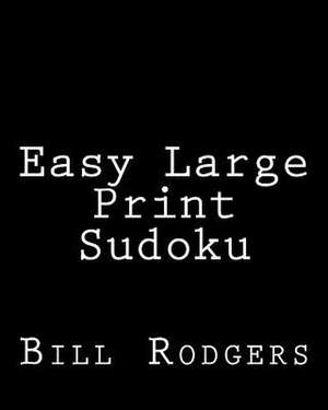 Easy Large Print Sudoku de Bill Rodgers