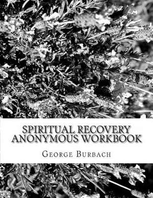 Spiritual Recovery Anonymous Workbook de George Burbach