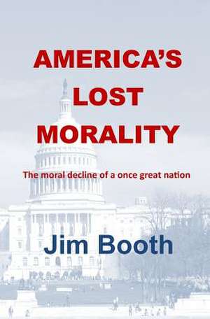 America's Lost Morality de Jim Booth