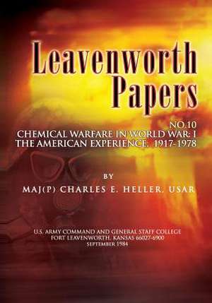 Leavenworth Papers, Chmical Warfare in World War I de Charles E. Heller