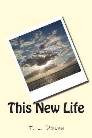 This New Life de T. L. Dolan