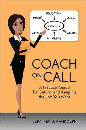 Coach on Call: A Practical Guide for Getting and Keeping the Job You Want de Jennifer J. Randolph