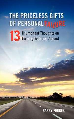 The Priceless Gifts of Personal Failure de Barry Forbes