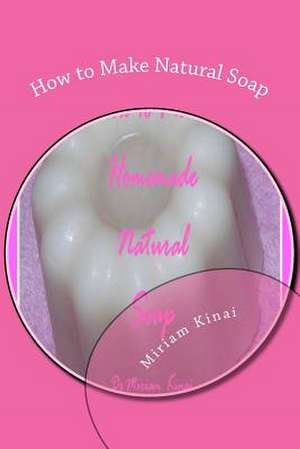 How to Make Natural Soap de Miriam Kinai