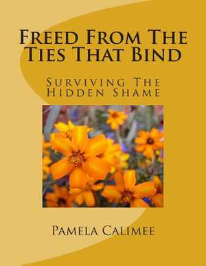 Freed from the Tie's That Bind de MS Pamela Denise Calimee